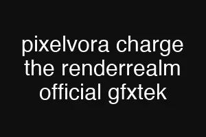 pixelvora charge the renderrealm official gfxtek