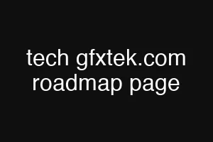 tech gfxtek.com roadmap page