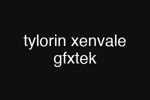 tylorin xenvale gfxtek