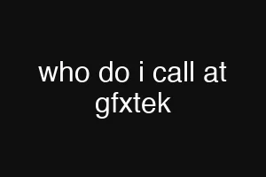 who do i call at gfxtek