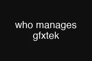 who manages gfxtek